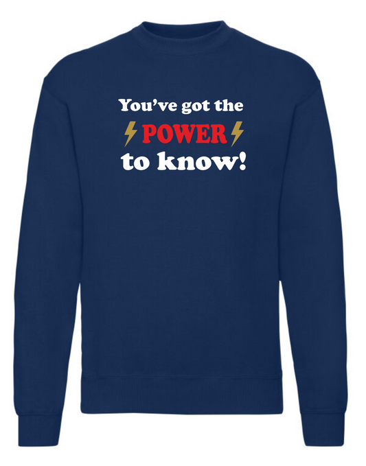 You've Got the Power to Know sweatshirt