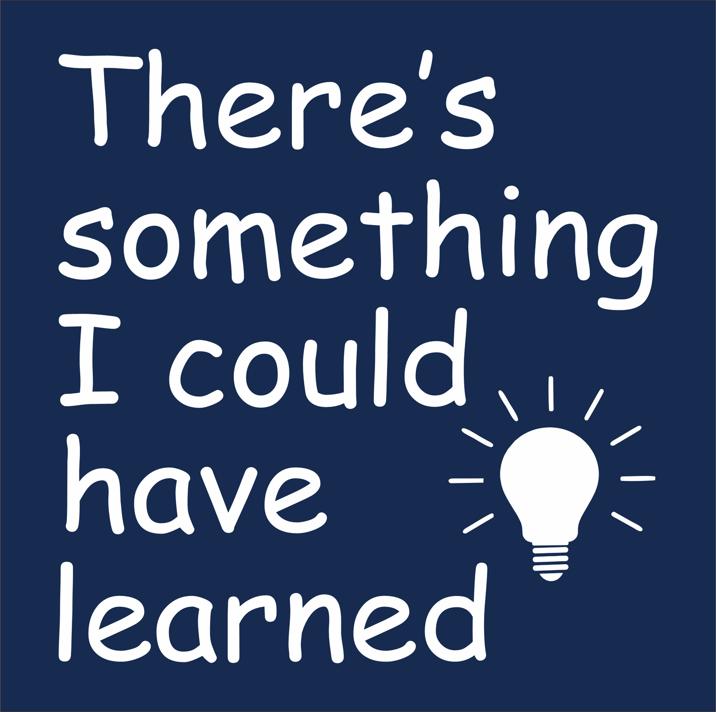 There's Something I could have Learned t-shirt