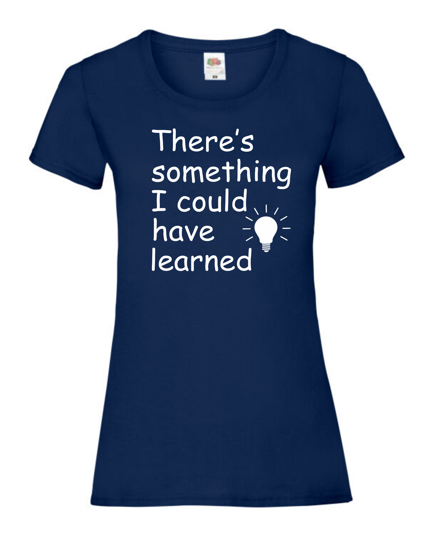 There's Something I could have Learned t-shirt